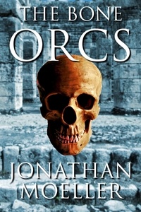  Jonathan Moeller - The Bone Orcs - The Bone Quest.