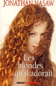 Jonathan Nasaw - Les Blondes Qu'Il Adorait.