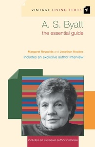 Jonathan Noakes et Margaret Reynolds - A. S. Byatt - The Essential Guide.
