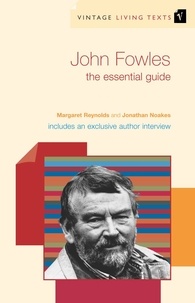 Jonathan Noakes et Margaret Reynolds - John Fowles - The Essential Guide.