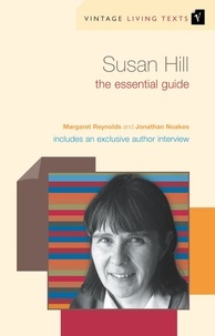 Jonathan Noakes et Margaret Reynolds - Susan Hill - The Essential Guide.