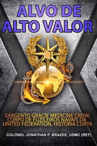  Jonathan P. Brazee - Alvo de Alto Valor: Sargento Gracie Medicine Crow, Corpo de Fuzileiros Navais da United Federation, História Curta.