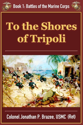  Jonathan P. Brazee - To The Shores of Tripoli.