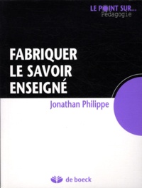 Jonathan Philippe - Fabriquer le savoir enseigné.