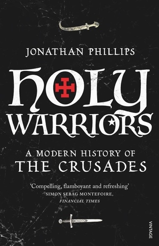 Jonathan Phillips - Holy Warriors - A Modern History of the Crusades.