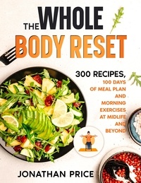  Jonathan Price - The Whole Body Reset: 300 Recipes, 100 Days of Meal Plan and Morning Exercises at Midlife and Beyond - COOKBOOK, #2.