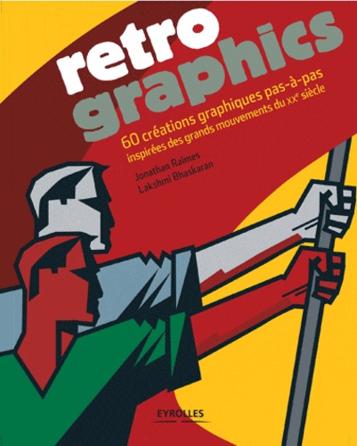 Jonathan Raimes et Lakshmi Bhaskaran - Retro graphics - 60 créations graphiques pas-à-pas inspirées des grands mouvements du XXe siècle.