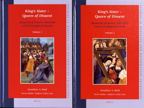 King's Sister - Queen of Dissent. Marguerite of Navarre (1492-1549) and her Evangelical Network, 2 volumes