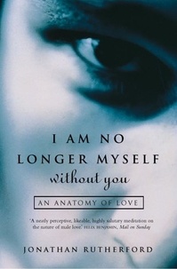 Jonathan Rutherford - I Am No Longer Myself Without You - How Men Love Women.