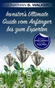  Jonathan S. Walker - Investor's Ultimate Guide vom Anfänger bis zum Experten.