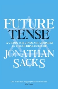 Jonathan Sacks - Future Tense - A vision for Jews and Judaism in the global culture.