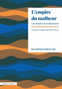 Jonathan Sadowsky - L'Empire du malheur - Une histoire de la dépression.