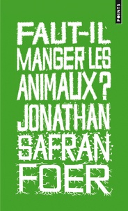 Jonathan Safran Foer - Faut-il manger les animaux ?.