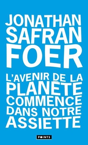 Jonathan Safran Foer - L'avenir de la planète commence dans notre assiette.