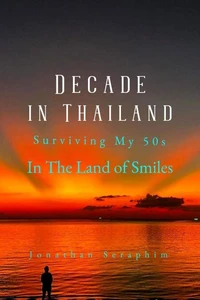 A Decade in Thailand, Surviving My 50s in the Land of Smiles