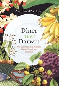 Jonathan Silvertown - Dîner avec Darwin - Des cavernes aux cuisines, l'évolution de nos assiettes.