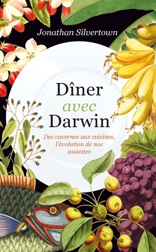 Jonathan Silvertown - Dîner avec Darwin - Des cavernes aux cuisines, l'évolution de nos assiettes.