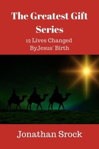  Jonathan Srock - The Greatest Gift Series: 12 Lives Changed by Jesus' Birth.