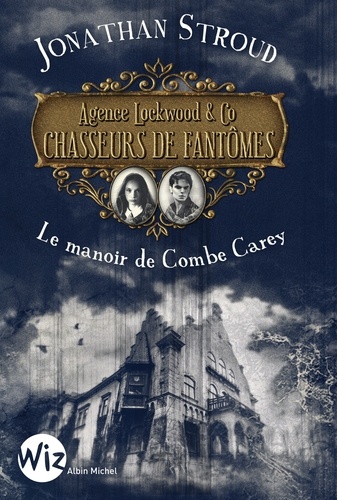 Agence Lockwood & Co Chasseurs de Fantômes - tome 1. Le manoir de Combe Carey