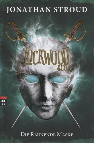 Jonathan Stroud - Lockwood & Co - Die Raunende Maske.