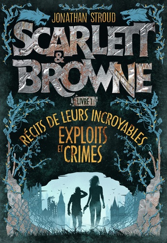 Scarlett & Browne Tome 1 Récit de leurs incroyables exploits et crimes