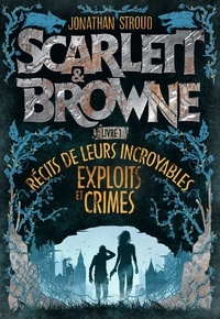 Jonathan Stroud - Scarlett & Browne Tome 1 : Récit de leurs incroyables exploits et crimes.