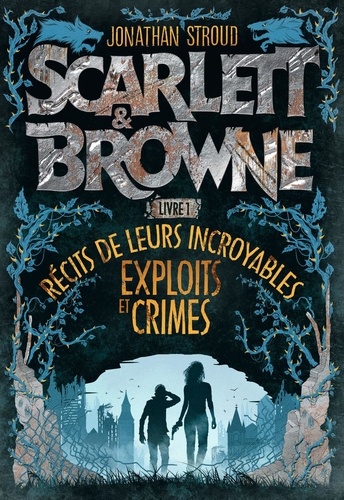 Scarlett & Browne Tome 1 Récit de leurs incroyables exploits et crimes