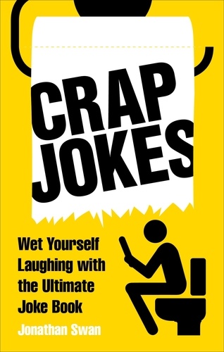 Jonathan Swan - Crap Jokes - Wet Yourself Laughing with the Ultimate Joke Book.