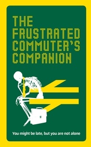 Jonathan Swan - The Frustrated Commuter’s Companion - A survival guide for the bored and desperate.