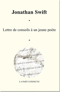 Jonathan Swift - Lettres de conseils à un jeune poète - Suivi de En vue d'un essai sur la conversation.
