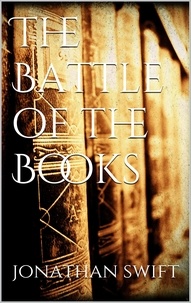 Jonathan Swift - The Battle of the Books.