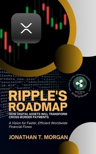  Jonathan T. Morgan - Ripple's Roadmap: How Digital Assets Will Transform Cross-Border Payments: A Vision for Faster, Efficient Worldwide Financial Flows - Bridging Borders: XRP's Vision for Faster, Efficient Worldwide Transactions, #2.
