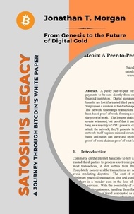  Jonathan T. Morgan - Satoshi's Legacy: A Journey Through Bitcoin's White Paper: From Genesis to the Future of Digital Gold.