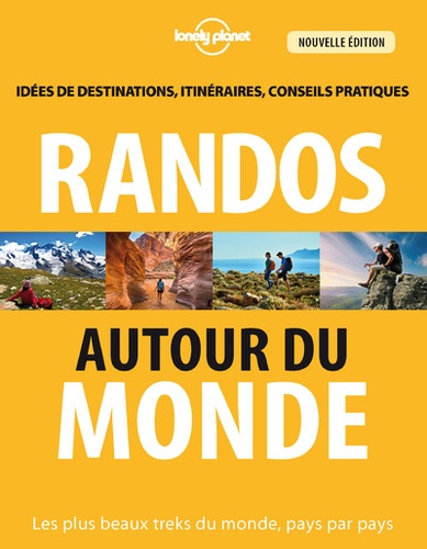 Randos autour du monde. Les plus beaux treks du monde, pays par pays 3e édition