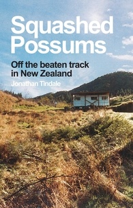  Jonathan Tindale - Squashed Possums: Off the Beaten Track in New Zealand.