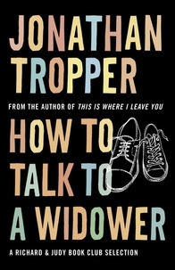 Jonathan Tropper - How to Talk to a Widower.