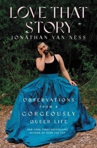 Jonathan Van Ness - Love That Story - Observations from a Gorgeously Queer Life.