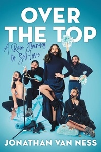 Jonathan Van Ness - Over the Top - A Raw Journey to Self-Love.