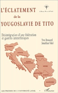 Jonathan Vidal et Yves Brossard - L'éclatement de la Yougoslavie de Tito, 1980-1995. - Désintégration d'une fédération et guerres interethniques.