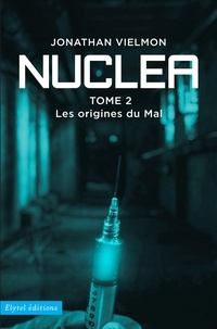 Jonathan Vielmon - Nuclea tome 2 - Les origines du mal.
