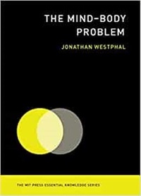 Jonathan (Visiting Fellow Westphal - The Mind-Body Problem.