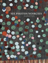 Jonathan Wable - Six photos noircies.