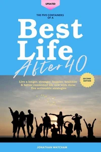The Five Containers of A Best Life After 40, Second Edition
