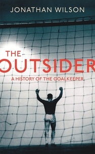 Jonathan Wilson - The Outsider - A History of the Goalkeeper.