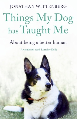 Things My Dog Has Taught Me. About being a better human