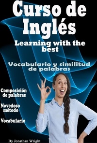  Jonathan Wright - Curso de Inglés. Learning With the Best: Vocabulario y Similitud de Palabras..