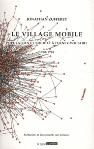 Jonathan Zufferey - Le village mobile - Population et société à Ferney-Voltaire 1700-1789.