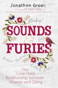 Jonathon Green - Sounds &amp; Furies - The Love-Hate Relationship between Women and Slang.