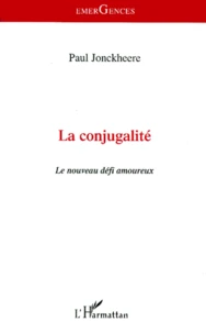 La Conjugalite. Le Nouveau Defi Amoureux