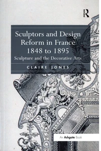Sculptors and Design Reform in France 1848 to 1895